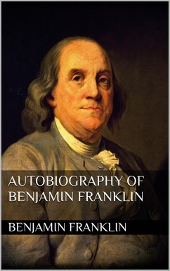 Autobiography of Benjamin Franklin (eBook, ePUB) - Franklin, Benjamin