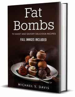 Fat Bombs: 70 Sweet and Savory Recipes - Full Images Included (eBook, ePUB) - Davis, Michael S.