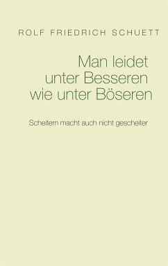 Man leidet unter Besseren wie unter Böseren (eBook, ePUB) - Schuett, Rolf Friedrich