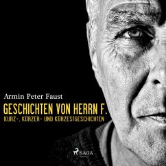 Geschichten von Herrn F. - Kurz-, Kürzer- und Kürzestgeschichten (Ungekürzt) (MP3-Download) - Faust, Armin Peter