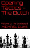 Opening Tactics - The Dutch: Volume 2: The Leningrad (eBook, ePUB) Opening Tactics - The Dutch: Volume 2: The Leningrad (eBook, ePUB)