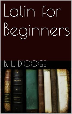 Latin for Beginners (eBook, ePUB) - Benjamin Leonard, D'ooge