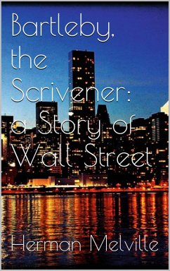 Bartleby, the Scrivener: A Story of Wall-Street (eBook, ePUB) - Melville, Herman