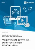 Feministischer Aktivismus und Öffentlichkeit in Social Media. Raumfüller oder Vehikel für gesellschaftliche Veränderungen? (eBook, PDF)
