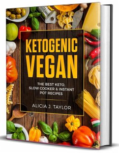 Ketogenic Vegan: the Best Keto Slow Cooker and Instant Pot Recipes (eBook, ePUB) - Taylor, Alica J.