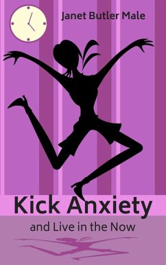 Cover Kick Anxiety and Live in the Moment (eBook, ePUB)
