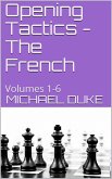 Opening Tactics - The French : Volumes 1-6 (eBook, ePUB) Opening Tactics - The French : Volumes 1-6 (eBook, ePUB)