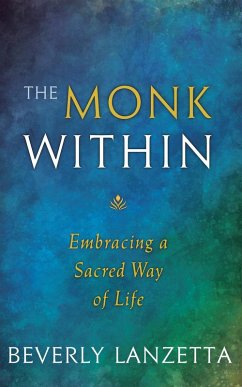 The Monk WIthin: Embracing a Sacred Way of Life (eBook, ePUB) - Lanzetta, Beverly