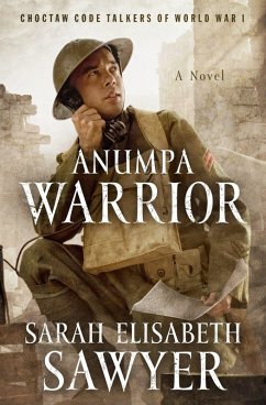 Anumpa Warrior: Choctaw Code Talkers of World War I (eBook, ePUB) - Sawyer, Sarah Elisabeth