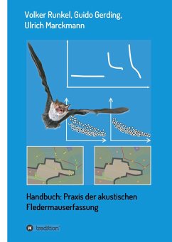 Handbuch: Praxis der akustischen Fledermauserfassung - Runkel, Volker;Gerding, Guido;Marckmann, Ulrich