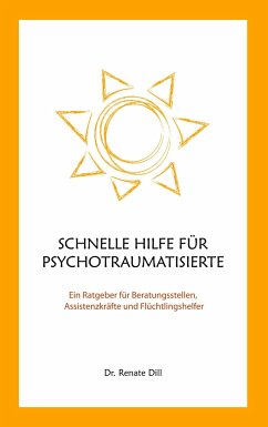 Schnelle Hilfe für Psychotraumatisierte - Dill, Renate