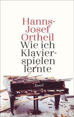 Wie ich Klavierspielen lernte - Ortheil, Hanns-Josef