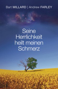 Seine Herrlichkeit heilt meinen Schmerz - Millard, Bart;Farley, Andrew