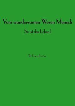 Vom wundersamen Wesen Mensch - Fischer, Wolfgang