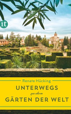 Unterwegs zu den Gärten der Welt - Hücking, Renate