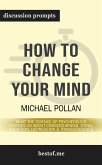 How to Change Your Mind: What the New Science of Psychedelics Teaches Us About Consciousness, Dying, Addiction, Depression, and Transcendence: Discussion Prompts (eBook, ePUB)