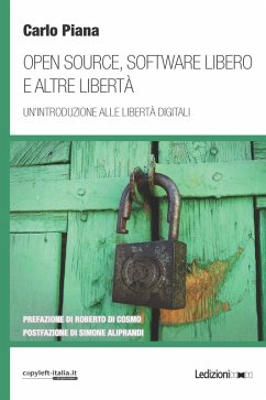 Open source, software libero e altre libertà. Un'introduzione alle libertà digitali - Piana, Carlo