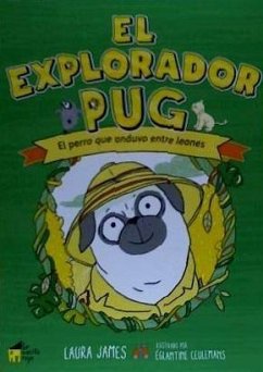 El explorador Pug : el perro que anduvo entre leones - James, Laura