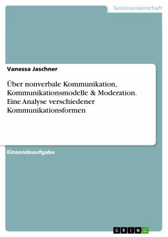 Über nonverbale Kommunikation, Kommunikationsmodelle & Moderation. Eine Analyse verschiedener Kommunikationsformen - Jaschner, Vanessa