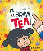 Fa' la brava, Tea!