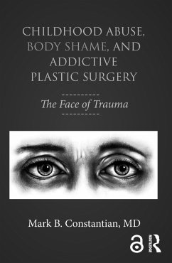 Childhood Abuse, Body Shame, and Addictive Plastic Surgery - Constantian, Mark B