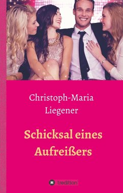 Schicksal eines Aufreißers - Liegener, Christoph-Maria