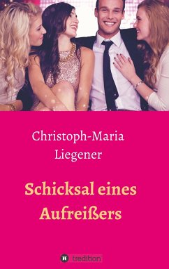 Schicksal eines Aufreißers - Liegener, Christoph-Maria