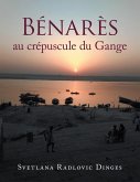Bénarès Au Crépuscule Du Gange (eBook, ePUB) Bénarès Au Crépuscule Du Gange (eBook, ePUB)