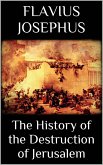 The History of the Destruction of Jerusalem (eBook, ePUB) The History of the Destruction of Jerusalem (eBook, ePUB)