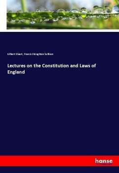 Lectures on the Constitution and Laws of England - Stuart, Gilbert;Sullivan, Francis Stoughton