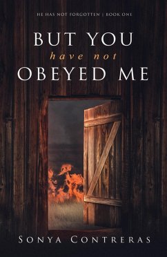 But You Have Not Obeyed Me (He Has Not Forgotten, #1) (eBook, ePUB) - Contreras, Sonya