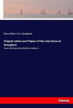 Original Letters and Papers of the Late Viscount Strangford - Strangford, Percy Ellen F.W.S.