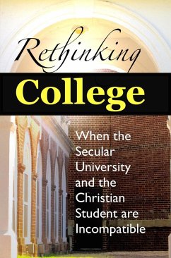Cover Rethinking College: When the Secular University and the Christian Student are Incompatible (eBook, ePUB)