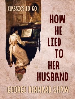How He Lied to Her Husband (eBook, ePUB) - Shaw, George Bernard