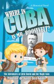 Where in Cuba Is Mr. Roosevelt? (eBook, ePUB) Where in Cuba Is Mr. Roosevelt? (eBook, ePUB)