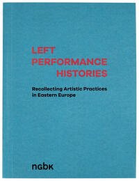 Left Performance Histories - Hackel, Astrid ; Andrej Mircev, Angelika Richter, Adam Czirak, Beata Hock
