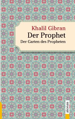 Der Prophet. Doppelband. Khalil Gibran (Der Prophet + Der Garten des Propheten) - Gibran, Khalil