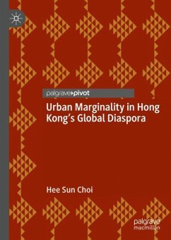 Urban Marginality in Hong Kong's Global Diaspora - Choi, Hee Sun