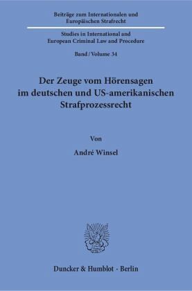 Der Zeuge vom Hörensagen im deutschen und US-amerikanischen Strafprozessrecht.