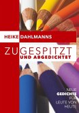 Zugespitzt und abGEDICHTEt Zugespitzt und abGEDICHTEt