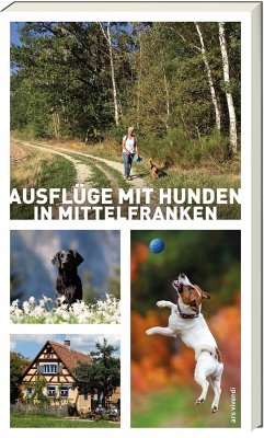 Ausflüge mit Hunden in Mittelfranken - Arenz, Sigrun;Schwarm, Anna