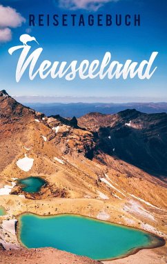 Reisetagebuch Neuseeland zum Selberschreiben und Gestalten - Essential, Travel