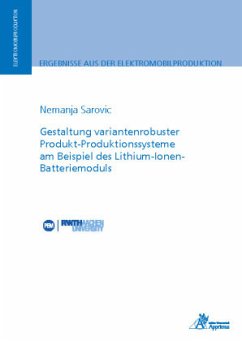 Gestaltung variantenrobuster Produkt-Produktionssysteme am Beispiel des Lithium-Ionen-Batteriemoduls - Sarovic, Nemanja