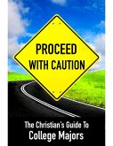 Proceed With Caution: The Christians Guide to College Majors (eBook, ePUB)