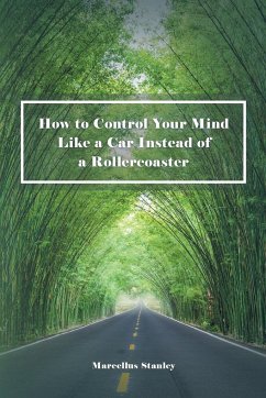 How to Control Your Mind Like a Car Instead of a Rollercoaster - Stanley, Marcellus