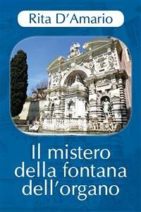 Il mistero della fontana dell'organo (eBook, PDF) - D'Amario, Rita