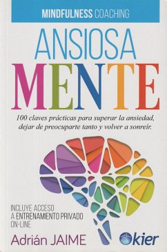 Ansiosamente : 100 claves prácticas para superar la ansiedad, dejar de preocuparte y volver a sonreír - Jaime, Adrián