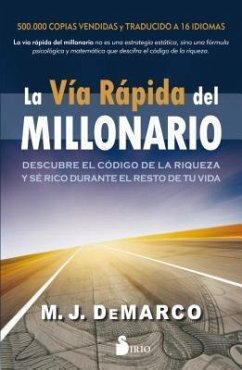 La vía rápida del millonario: Descubre el código de la riqueza y sé rico durante el resto de tu vida