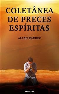 Coletânea de preces Espíritas (eBook, ePUB) - Kardec, Allan