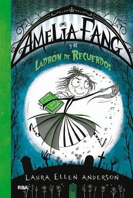 Amelia Fang Y El Ladrón de Recuerdos / Amelia Fang and the Memory Thief Amelia Fang Y El Ladrón de Recuerdos / Amelia Fang and the Memory Thief